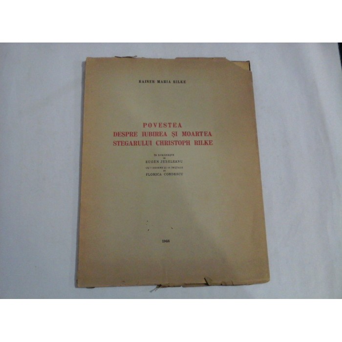     POVESTEA  DESPRE  IUBIREA  SI  MOARTEA  STEGARULUI  CHRISTOPH  RILKE  -  RAINER   MARIA  RILKE  -  in romaneste de EUGEN  JEBELEANU - Bucuresti, 1946